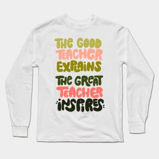 The good teacher explains, the great teacher inspires Long Sleeve T-Shirt